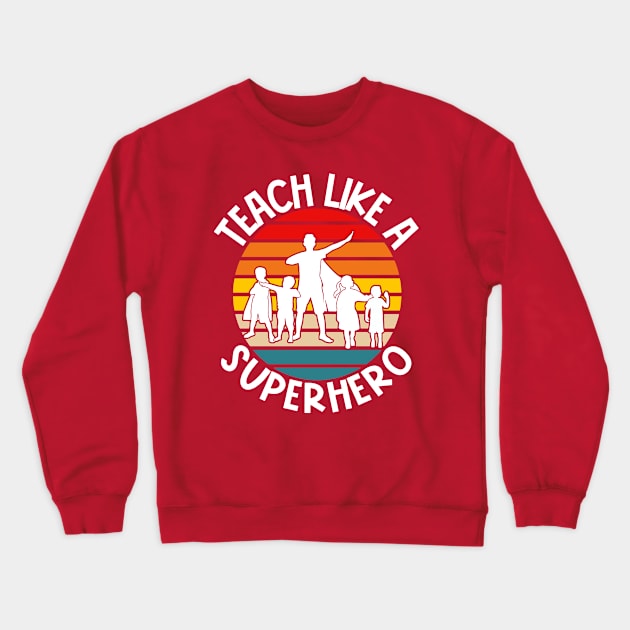 Teach Like A Superhero Crewneck Sweatshirt by Jas-Kei Designs